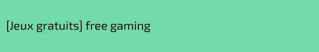 [Jeux gratuits] free gaming